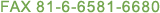 FAX +81-6-6581-6680