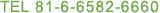 TEL +81-6-6582-6660