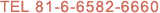 TEL +81-6-6582-6660